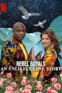 rebel royals an unlikely love story 2025